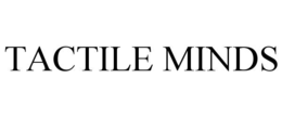 TACTILE MINDS trademark