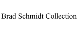 BRAD SCHMIDT COLLECTION trademark