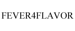 FEVER4FLAVOR trademark