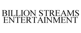 BILLION STREAMS ENTERTAINMENT trademark