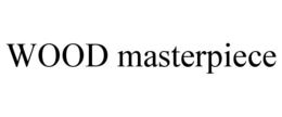 WOOD MASTERPIECE trademark