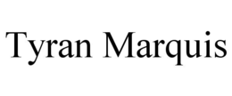 TYRAN MARQUIS trademark