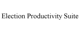 ELECTION PRODUCTIVITY SUITE trademark