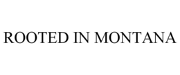 ROOTED IN MONTANA trademark