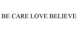 BE CARE LOVE BELIEVE trademark
