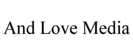 AND LOVE MEDIA trademark