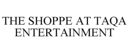 THE SHOPPE AT TAQA ENTERTAINMENT trademark