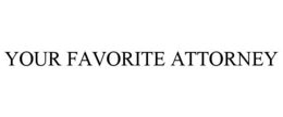YOUR FAVORITE ATTORNEY trademark