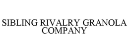 SIBLING RIVALRY GRANOLA COMPANY trademark