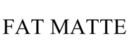 FAT MATTE trademark