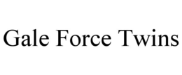GALE FORCE TWINS trademark