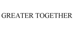 GREATER TOGETHER trademark