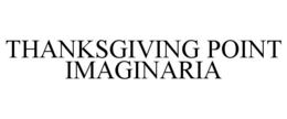 THANKSGIVING POINT IMAGINARIA trademark