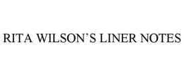 RITA WILSON’S LINER NOTES trademark