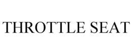 THROTTLE SEAT trademark
