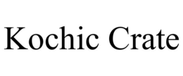 KOCHIC CRATE trademark
