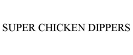 SUPER CHICKEN DIPPERS trademark