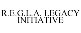 R.E.G.L.A. LEGACY INITIATIVE trademark