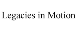 LEGACIES IN MOTION trademark