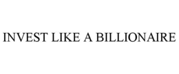 INVEST LIKE A BILLIONAIRE trademark