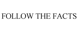 FOLLOW THE FACTS trademark