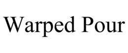 WARPED POUR trademark