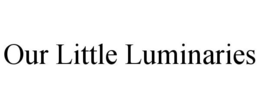 OUR LITTLE LUMINARIES trademark