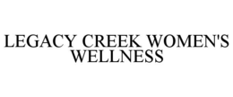 LEGACY CREEK WOMEN'S WELLNESS trademark