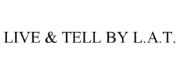 LIVE & TELL BY L.A.T. trademark