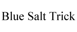BLUE SALT TRICK trademark