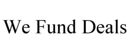 WE FUND DEALS trademark