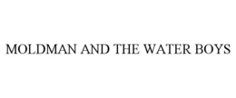 MOLDMAN AND THE WATER BOYS trademark