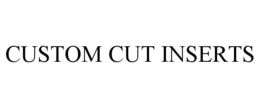 CUSTOM CUT INSERTS trademark