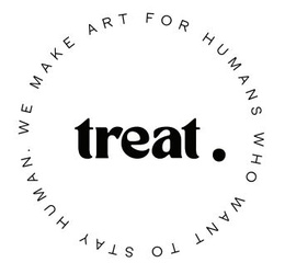 TREAT. WE MAKE ART FOR HUMANS WHO WANT TO STAY HUMAN. trademark