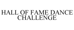 HALL OF FAME DANCE CHALLENGE trademark