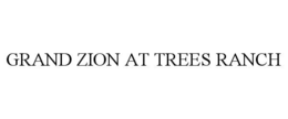 GRAND ZION AT TREES RANCH trademark