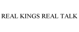 REAL KINGS REAL TALK trademark