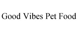 GOOD VIBES PET FOOD trademark
