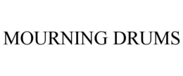 MOURNING DRUMS trademark