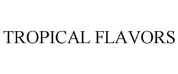 TROPICAL FLAVORS trademark