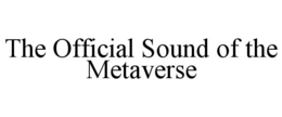 THE OFFICIAL SOUND OF THE METAVERSE trademark