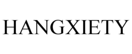 HANGXIETY trademark