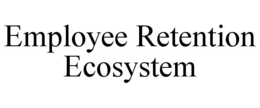 EMPLOYEE RETENTION ECOSYSTEM trademark