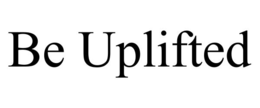 BE UPLIFTED trademark