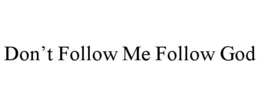 DON’T FOLLOW ME FOLLOW GOD trademark
