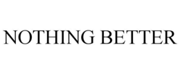 NOTHING BETTER trademark