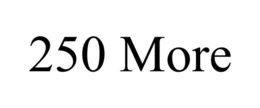 250 MORE trademark