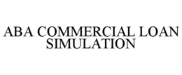 ABA COMMERCIAL LOAN SIMULATION trademark