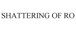 SHATTERING OF RO trademark
