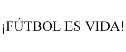 ¡FÚTBOL ES VIDA! trademark